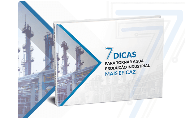 7 Dicas para tornar a sua produção industrial mais eficaz